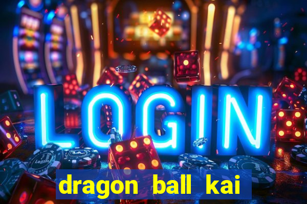 dragon ball kai dublado online