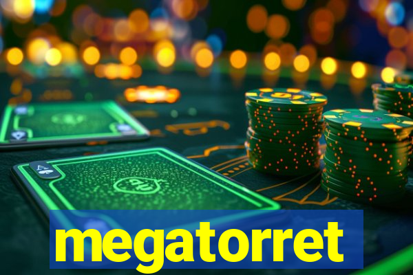 megatorret