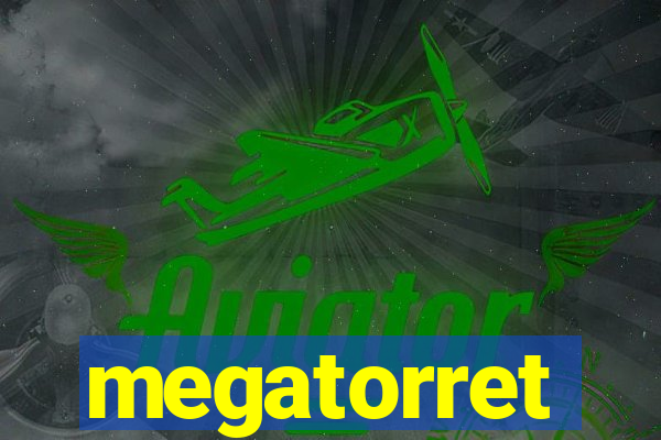 megatorret