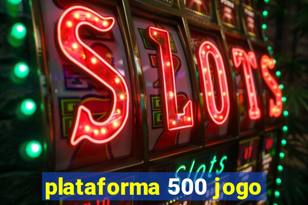 plataforma 500 jogo