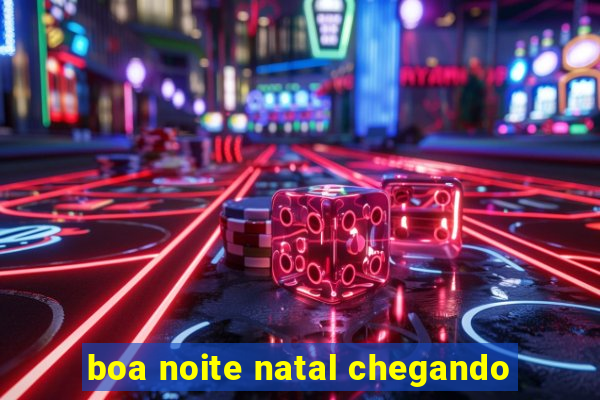 boa noite natal chegando