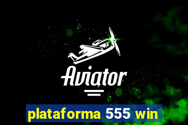 plataforma 555 win