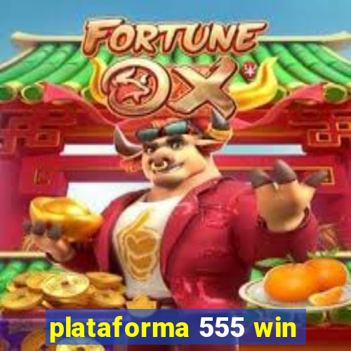 plataforma 555 win