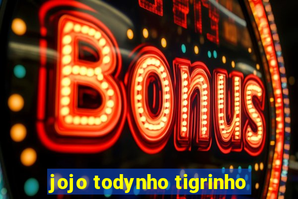 jojo todynho tigrinho