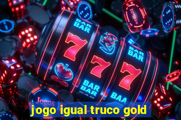 jogo igual truco gold