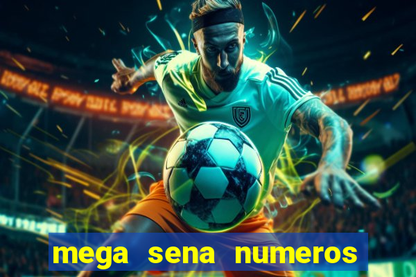 mega sena numeros que mais saem