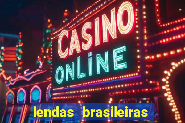 lendas brasileiras desconhecidas do folclore