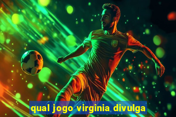 qual jogo virginia divulga