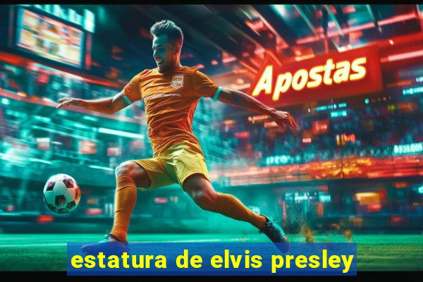 estatura de elvis presley