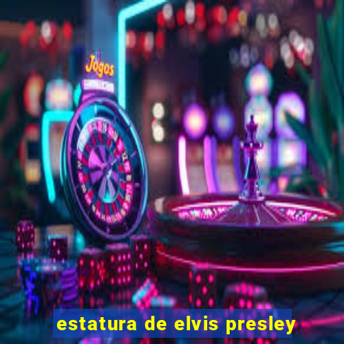 estatura de elvis presley