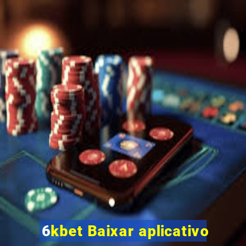 6kbet Baixar aplicativo