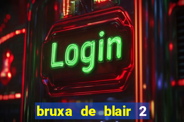 bruxa de blair 2 filme completo dublado