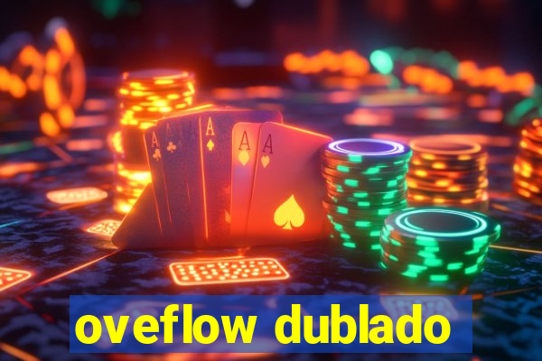 oveflow dublado