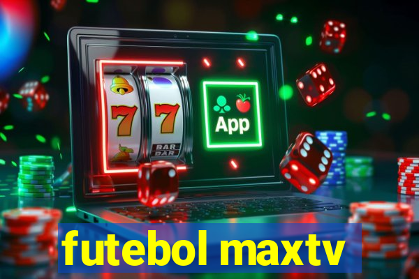 futebol maxtv