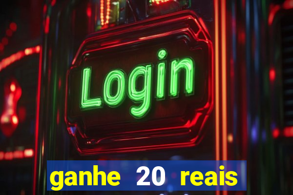 ganhe 20 reais para apostar cassino