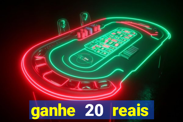 ganhe 20 reais para apostar cassino