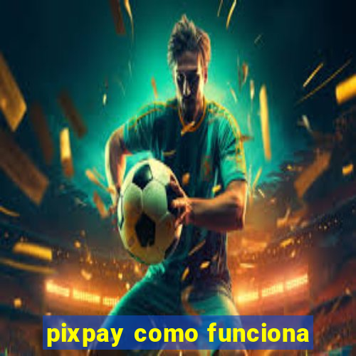 pixpay como funciona