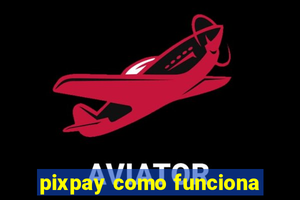 pixpay como funciona