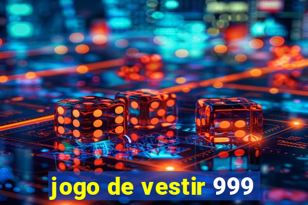 jogo de vestir 999