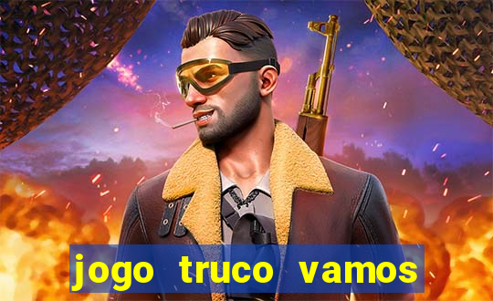 jogo truco vamos paga mesmo