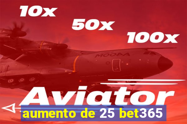 aumento de 25 bet365