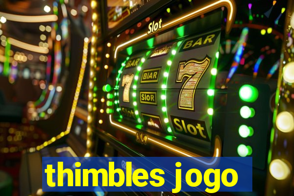 thimbles jogo