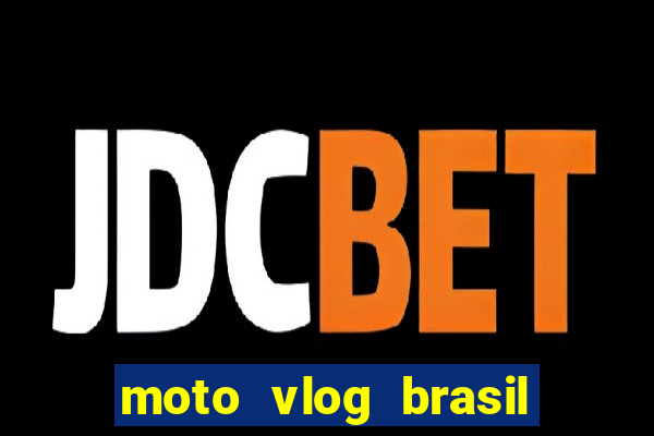 moto vlog brasil dinheiro infinito