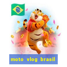 moto vlog brasil dinheiro infinito