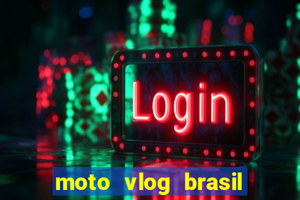 moto vlog brasil dinheiro infinito