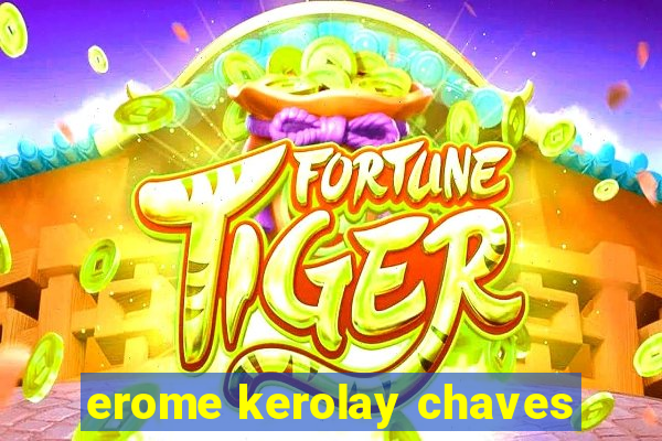 erome kerolay chaves