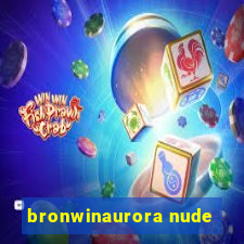 bronwinaurora nude