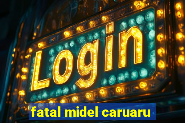 fatal midel caruaru