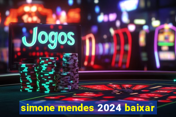 simone mendes 2024 baixar