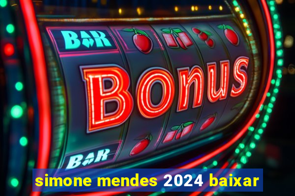 simone mendes 2024 baixar