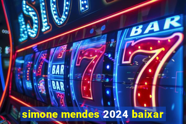 simone mendes 2024 baixar