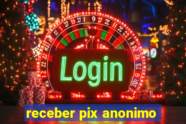 receber pix anonimo