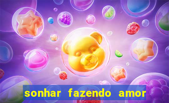 sonhar fazendo amor com outra pessoa jogo do bicho