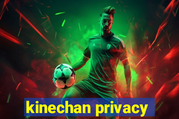 kinechan privacy