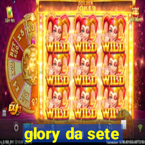 glory da sete