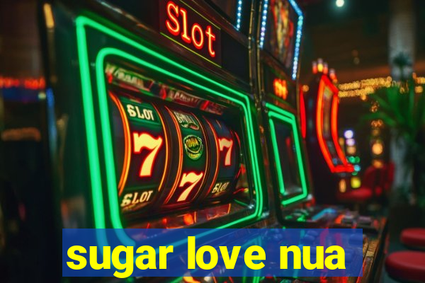 sugar love nua