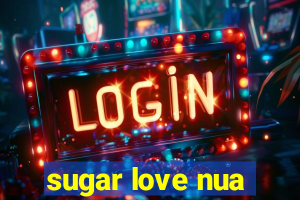 sugar love nua