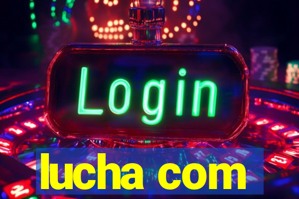 lucha com