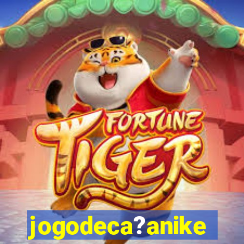 jogodeca?anike