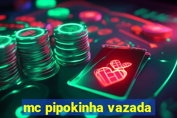 mc pipokinha vazada