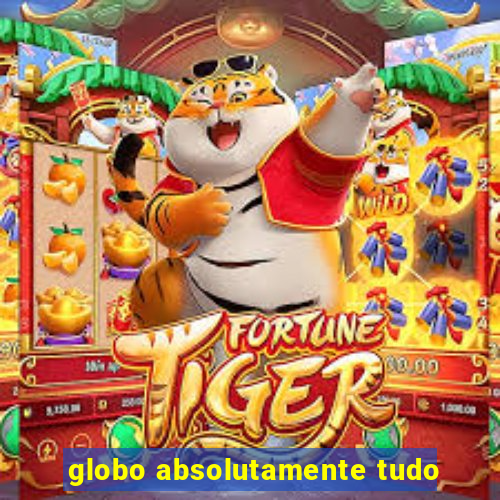 globo absolutamente tudo