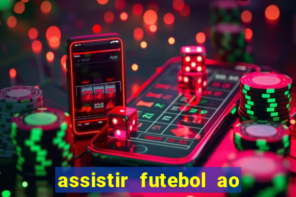 assistir futebol ao vivo multicanais