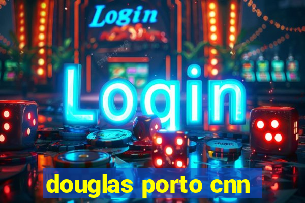 douglas porto cnn