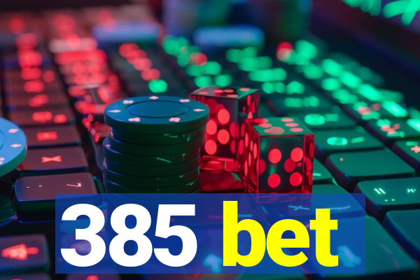 385 bet