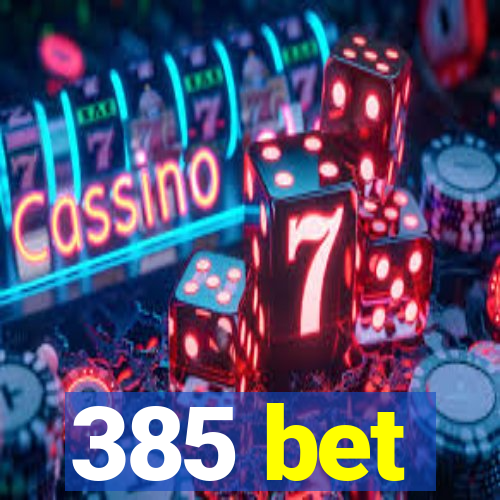 385 bet