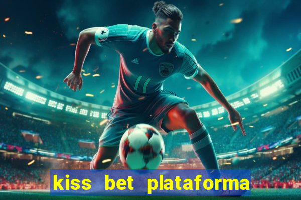 kiss bet plataforma de jogos